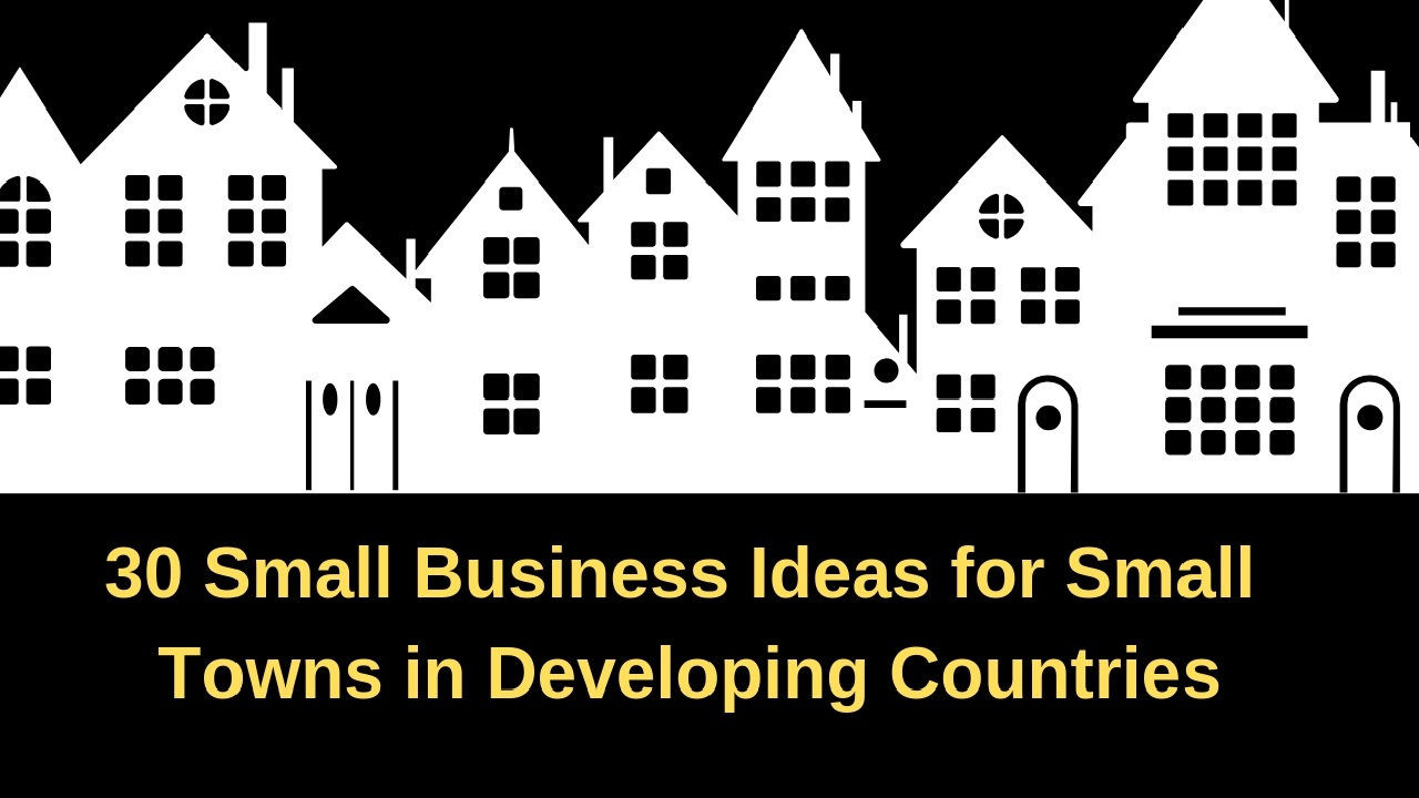10 Awesome Business Ideas For Developing Countries 30 small business ideas for small towns in developing countries 2024