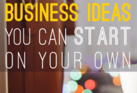120 home business ideas you can start on your own - think of mac