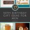 17 good 50th birthday gift ideas for him | 50th birthday gifts