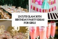 23 cute glam 30th birthday party ideas for girls - shelterness