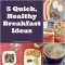 5 quick healthy breakfast ideas from a registered dietitian