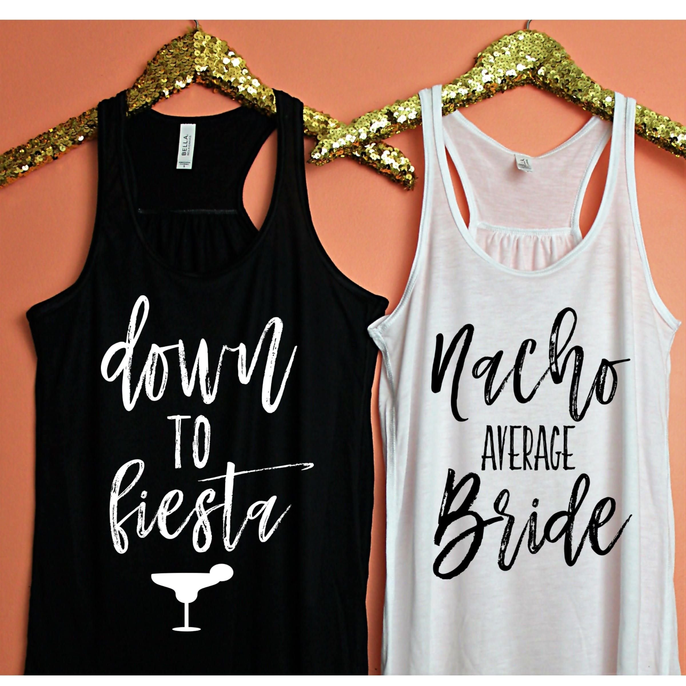 10 Attractive Bachelorette Party T Shirt Ideas bachelorette party shirts nacho average bride down to fiesta 2022