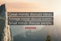 eleanor roosevelt quote: “great minds discuss ideas. average minds