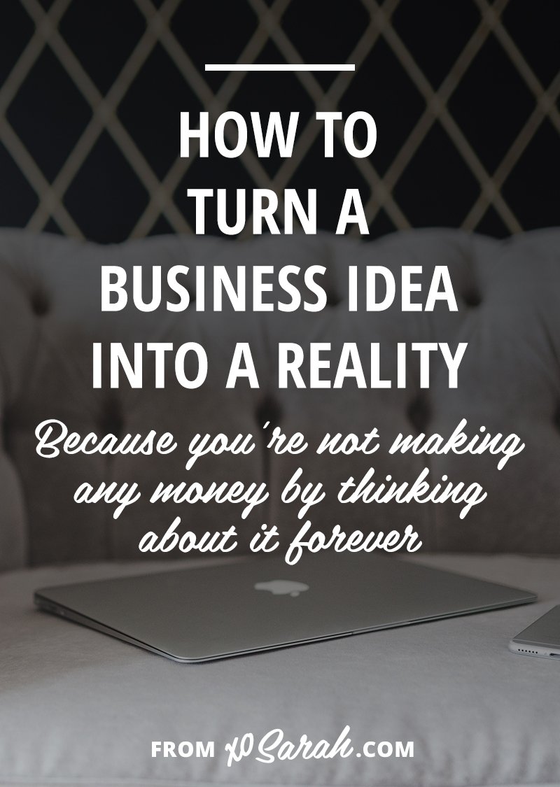 10 Perfect How To Turn An Idea Into A Business how to turn a business idea into reality e280a2 xo sarah 2022