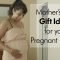 mother's day gift ideas for your pregnancy partner - what do i get