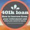 the 401k loan: how to borrow money from your retirement plan | gen x