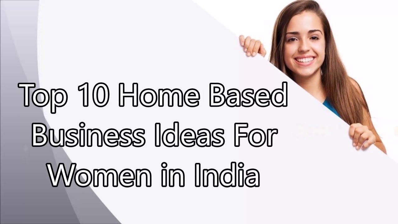 10 Stunning Home Business Ideas For Women top 10 home based business ideas for women in india youtube 6 2022