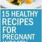 top 15 healthy recipes for pregnant women | healthy pregnancy