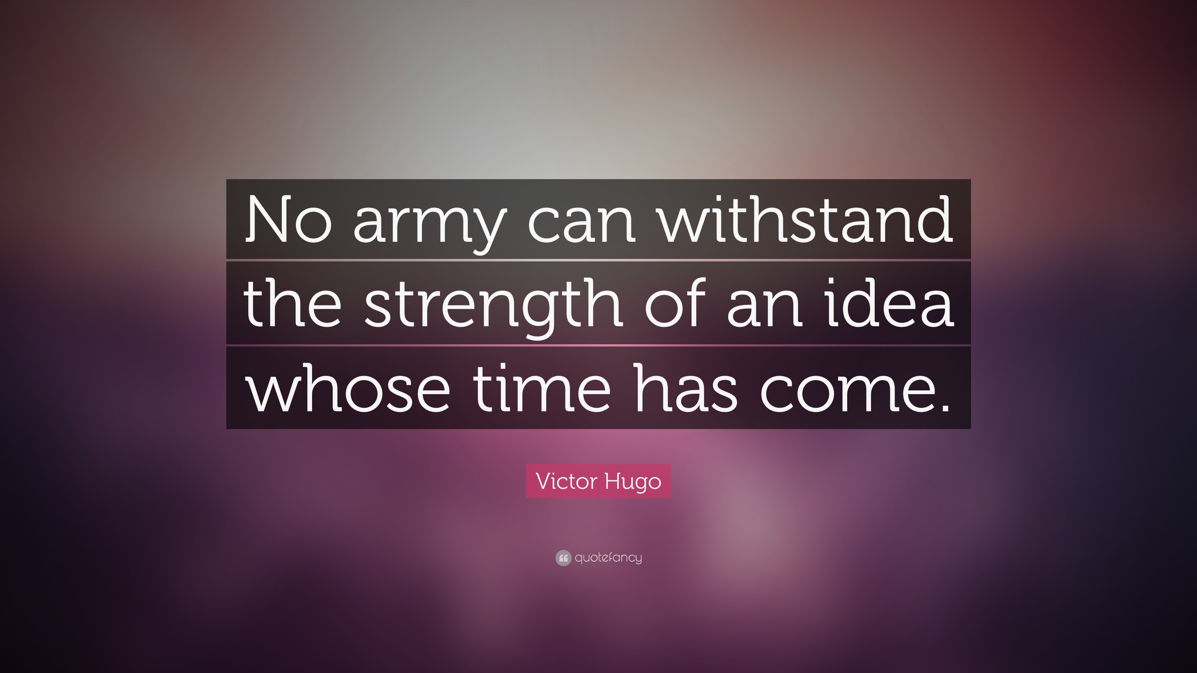 10 Wonderful An Idea Whose Time Has Come victor hugo quote no army can withstand the strength of an idea 3 2022