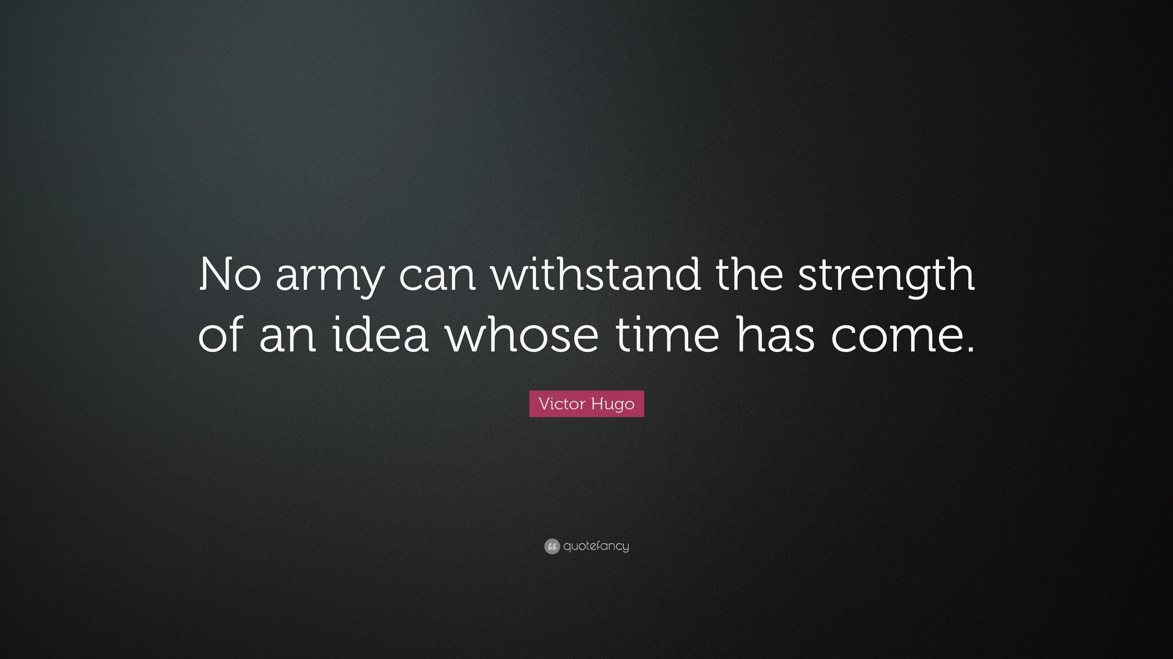 10 Wonderful An Idea Whose Time Has Come victor hugo quote no army can withstand the strength of an idea 6 2022