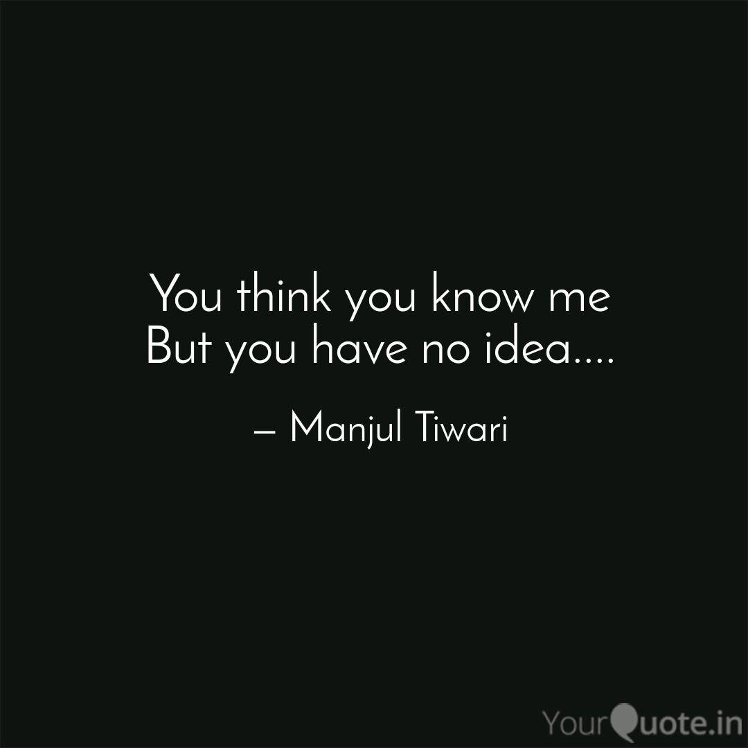 10 Stylish You Think You Know Me But You Have No Idea you think you know me but you quotemanjul tiwari yourquote 2022